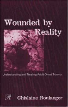 Hardcover Wounded by Reality: Understanding and Treating Adult Onset Trauma Book