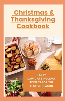 Paperback Christmas & Thanksgiving Cookbook: Tasty Low Carb Holiday Recipes For The Festive Season Book