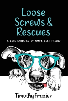 Paperback Loose Screws & Rescues: A life enriched by man's best friend Book