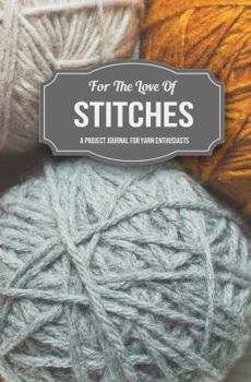Paperback For the Love of Stitches: A Project Journal for Yarn Enthusiasts Book