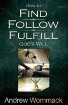 Paperback How to Find, Follow, Fulfill: God's Will for Your Life Book