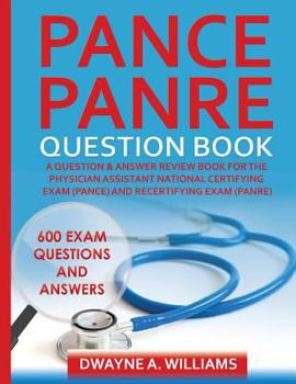 Paperback PANCE and PANRE Question Book: A Comprehensive Question and Answer Study Review Book for the Physician Assistant National Certification and Recertification Exam Book