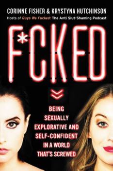 Hardcover F*cked: Being Sexually Explorative and Self-Confident in a World That's Screwed Book