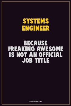 Paperback Systems Engineer, Because Freaking Awesome Is Not An Official Job Title: Career Motivational Quotes 6x9 120 Pages Blank Lined Notebook Journal Book