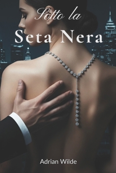 sotto la seta nera (Dark Romance di Adrian Wilde) (Italian Edition)