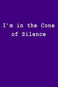 I'm in the Cone of Silence: Blank Lined Journal