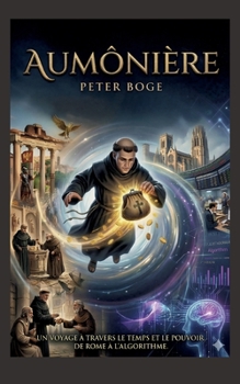 Aumônière: Un voyage à travers le temps et le pouvoir, de Rome à l'algorithme. (French Edition)