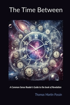 Paperback The Time Between: A Common sense reader's guide to the book of Revelation Book