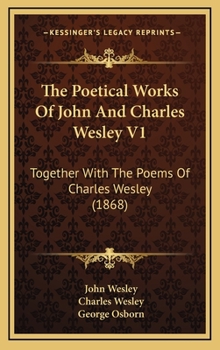 Hardcover The Poetical Works Of John And Charles Wesley V1: Together With The Poems Of Charles Wesley (1868) Book