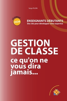 Paperback GESTION DE CLASSE ce qu'on ne vous dira jamais: Enseignants Debutants [French] Book