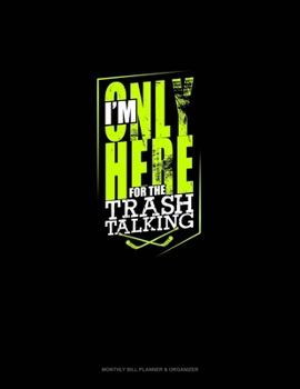Paperback I'm Only Here For The Trash Talking: Monthly Bill Planner & Organizer Book