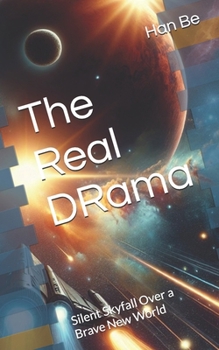 Paperback The Real DRama: Silent Skyfall Over a Brave New World Book
