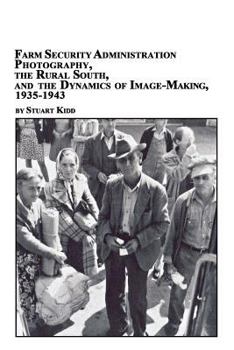 Paperback Farm Security Administration Photography, the Rural South, and the Dynamics of Image-Making 1935-1943 Book