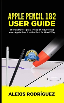 Paperback Apple Pencil 1&2 User Guide: The Ultimate Tips and Tricks on How to Use Your Apple Pencil in Best Optimal Way Book