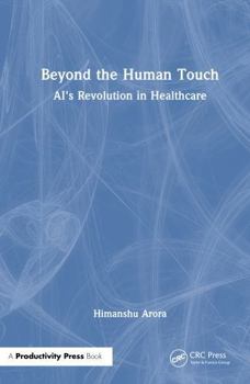 Hardcover Beyond the Human Touch: Ai's Revolution in Healthcare Book