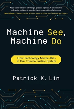 Hardcover Machine See, Machine Do: How Technology Mirrors Bias in Our Criminal Justice System Book