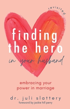Paperback Finding the Hero in Your Husband, Revisited: Embracing Your Power in Marriage Book