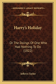 Paperback Harry's Holiday: Or The Doings Of One Who Had Nothing To Do (1822) Book