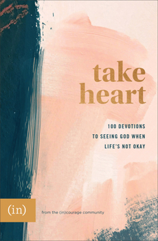 Hardcover Take Heart: 100 Devotions to Seeing God When Life's Not Okay Book