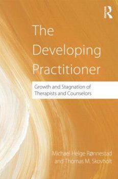 Hardcover The Developing Practitioner: Growth and Stagnation of Therapists and Counselors Book