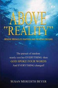 Paperback Above Reality: Where Miracles Happen and Healing Begins Book