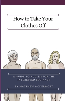 Paperback How to Take Your Clothes Off: A Guide to Nudism for the Interested Beginner Book