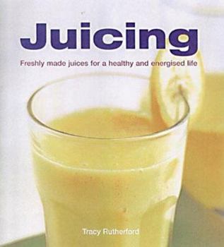 Hardcover Juicing : Freshly Made Juices for a Healthy and Energised Life Book