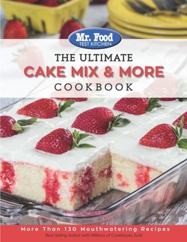 Paperback Mr. Food Test Kitchen the Ultimate Cake Mix & More Cookbook: More Than 130 Mouthwatering Recipes Book