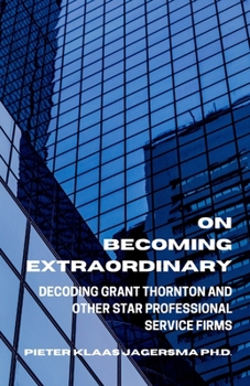 Paperback On Becoming Extraordinary: Decoding Grant Thornton and other Star Professional Service Firms Book