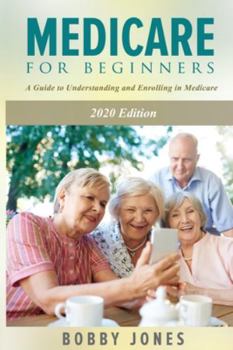 Paperback Medicare for Beginners 2020: A Guide to Understanding and Enrolling in Medicare Book