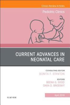 Hardcover Current Advances in Neonatal Care, an Issue of Pediatric Clinics of North America: Volume 66-2 Book