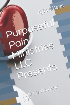 Paperback Purposeful Pain Ministries LLC Presents: Father Can You Hear Me? Book