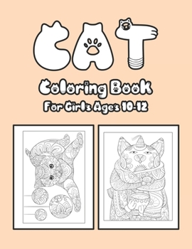 Cat Coloring Book For Girls Ages 10-12: Cat Book Of A Excellent Cat Coloring Book For Girls Ages 10-12(great Illustrations)