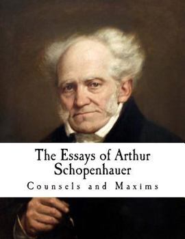 Paperback The Essays of Arthur Schopenhauer: Counsels and Maxims Book