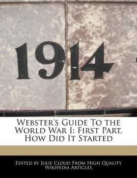 Paperback Webster's Guide to the World War I: First Part, How Did It Started Book