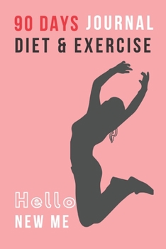 Paperback Hello New Me: 90 DAYS DIET & EXERCISE JOURNAL FOR WOMEN: Be the best version of you with this nutrition & fitness tool; Great gift f Book