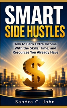 Paperback Smart Side Hustles: How to Earn Extra Income With the Skills, Time, and Resources You Already Have Book