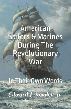 Paperback American Sailors & Marines During The Revolutionary War: In Their Own Words Book
