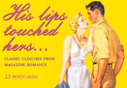 Cards His Lips Touched Hers . . .: Classic Clinches from Magazine Romance Book