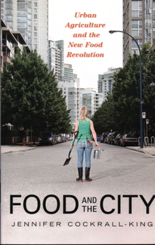 Paperback Food and the City: Urban Agriculture and the New Food Revolution Book