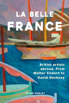 La Belle France: British Artists Abroad, from Walter Sickert to David Hockney