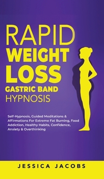 Hardcover Rapid Weight Loss Gastric Band Hypnosis: Self-Hypnosis, Guided Meditations & Affirmations For Extreme Fat Burning, Food Addiction, Healthy Habits, Con Book
