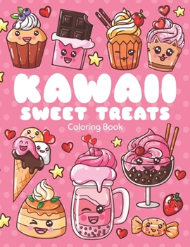 Paperback Kawaii Sweet Treats Coloring Book: Super Sweet and Cute Coloring Book For Kids and Adults with Cute Desserts, Cupcake, Donut, Candy, Ice Cream, Cookie Book