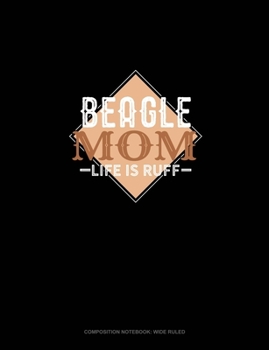 Paperback Beagle Mom Life Is Ruff: Composition Notebook: Wide Ruled Book