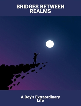 Paperback Bridges Between Realms: A Boy'S Extraordinary Life Book