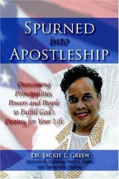 Paperback Spurned Into Apostleship: Overcoming Principalities, Powers and People to Fulfill God's Destiny for Your Life Book