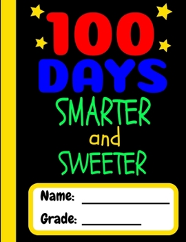 Paperback 100 Days Smarter and Sweeter: 100th Day of School Gift Writing Composition Notebook for Teachers Boys Girls in PreK Kindergarten and Elementary Grad Book