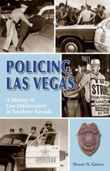 Policing Las Vegas: A History of Law Enforcement in Southern Nevada