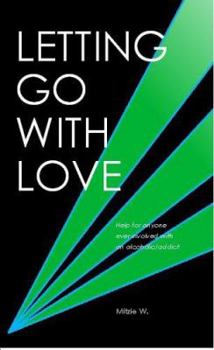 Paperback Letting Go with Love: Help for Anyone Ever Involved with an Alcoholic/Addict Book