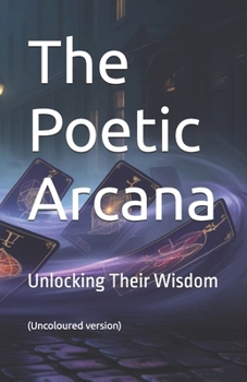 Paperback The Poetic Arcana: Unlocking Their Wisdom Book